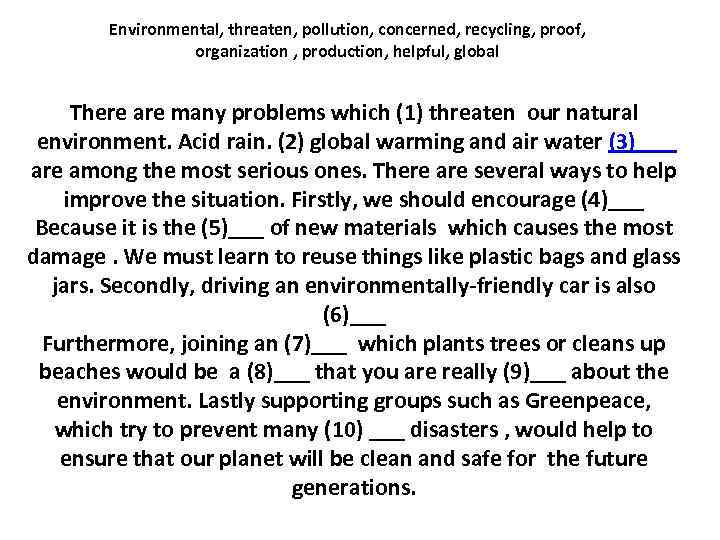 Environmental, threaten, pollution, concerned, recycling, proof, organization , production, helpful, global There are many