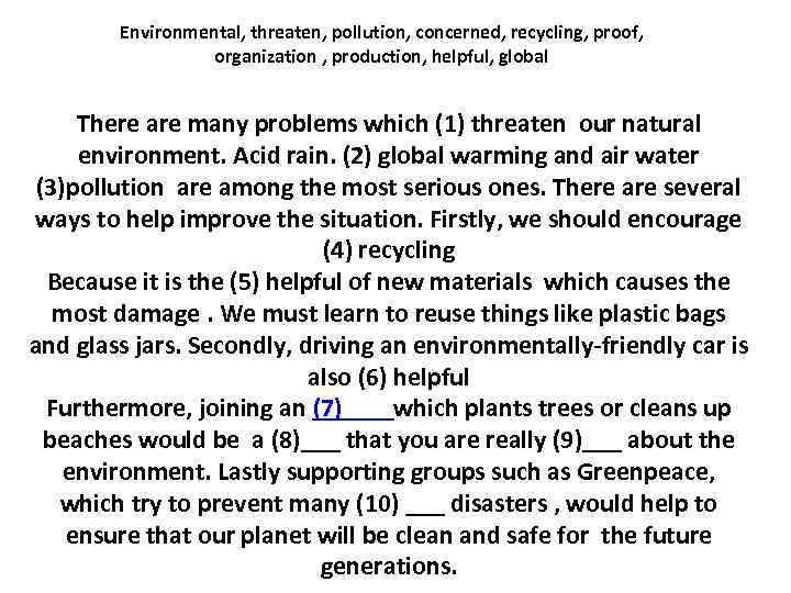 Environmental, threaten, pollution, concerned, recycling, proof, organization , production, helpful, global There are many
