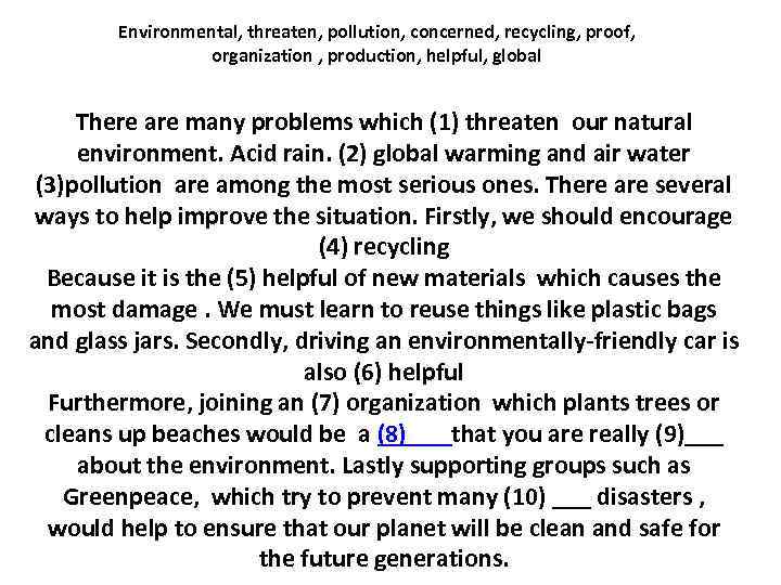 Environmental, threaten, pollution, concerned, recycling, proof, organization , production, helpful, global There are many