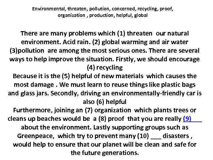 Environmental, threaten, pollution, concerned, recycling, proof, organization , production, helpful, global There are many
