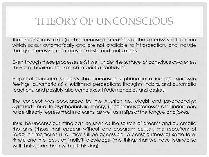 THEORY OF UNCONSCIOUS The unconscious mind (or the unconscious) consists of the processes in