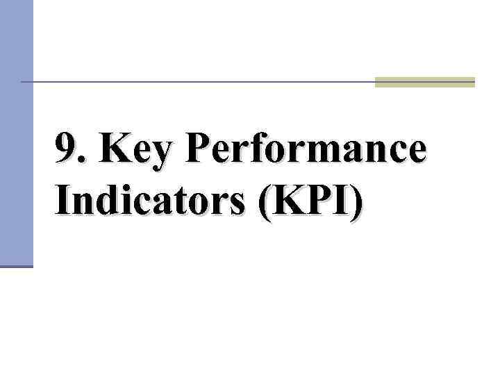 9. Key Performance Indicators (KPI) 