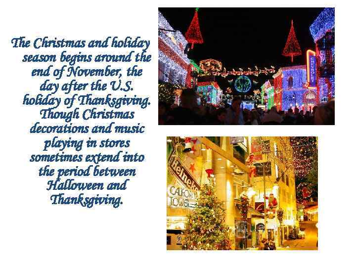 The Christmas and holiday season begins around the end of November, the day after