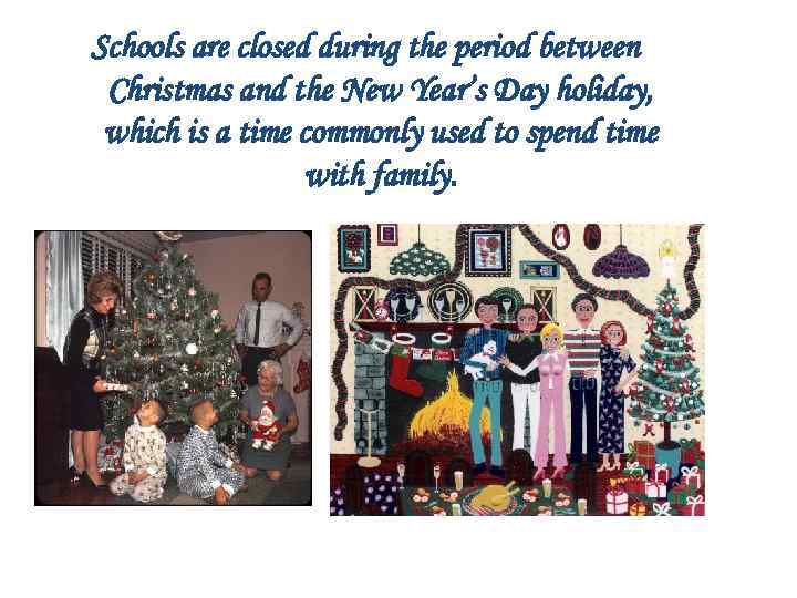 Schools are closed during the period between Christmas and the New Year’s Day holiday,