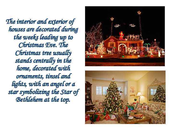 The interior and exterior of houses are decorated during the weeks leading up to