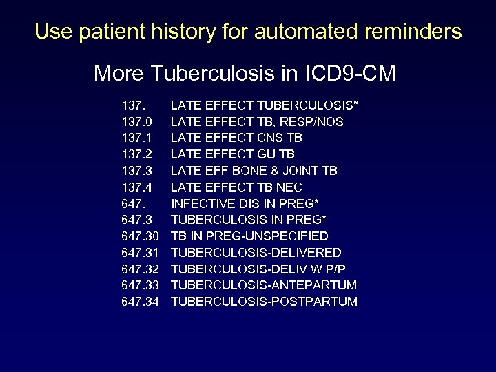 Use patient history for automated reminders More Tuberculosis in ICD 9 -CM 137. 0