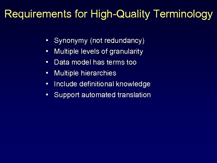 Requirements for High-Quality Terminology • • • Synonymy (not redundancy) Multiple levels of granularity