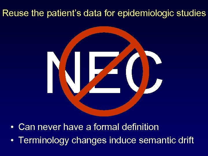 Reuse the patient’s data for epidemiologic studies NEC • Can never have a formal