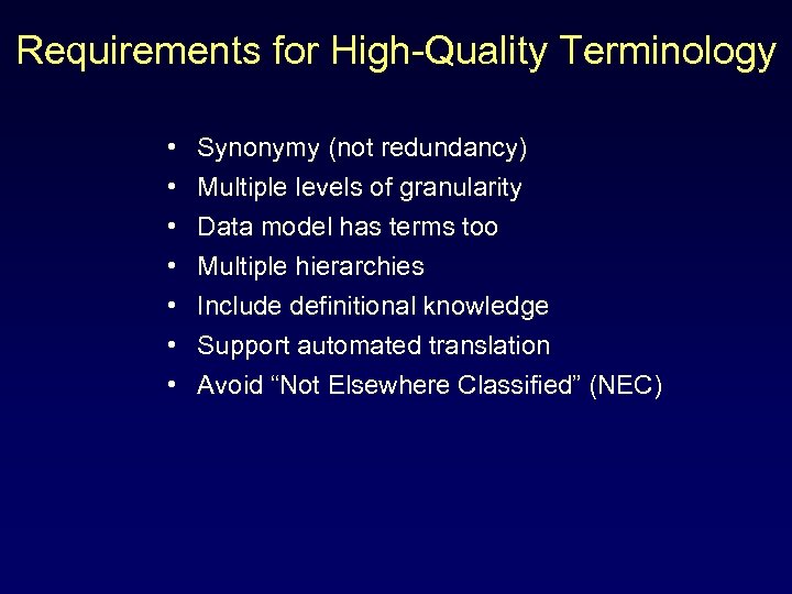 Requirements for High-Quality Terminology • • Synonymy (not redundancy) Multiple levels of granularity Data