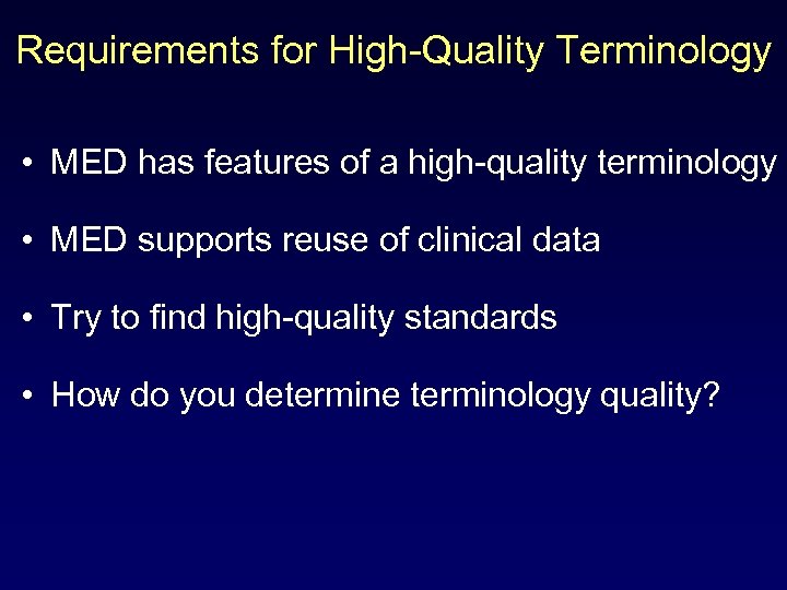 Requirements for High-Quality Terminology • MED has features of a high-quality terminology • MED
