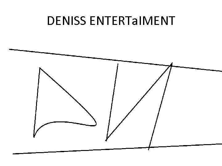 DENISS ENTERTa. IMENT 