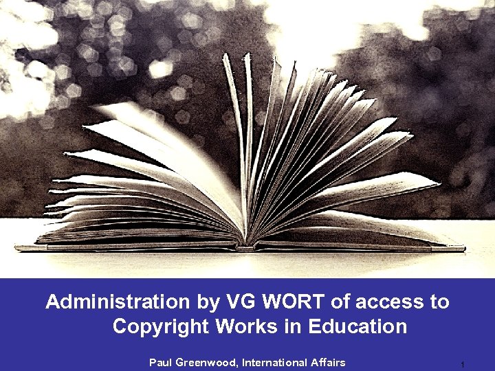 Administration by VG WORT of access to Copyright Works in Education Paul Greenwood, International