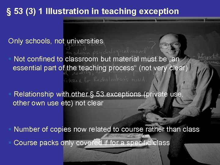 § 53 (3) 1 Illustration in teaching exception Only schools, not universities § Not
