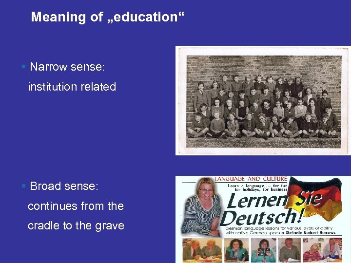 Meaning of „education“ § Narrow sense: institution related § Broad sense: continues from the