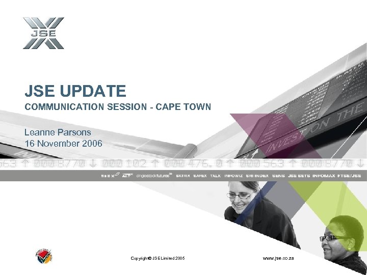 JSE UPDATE COMMUNICATION SESSION - CAPE TOWN Leanne Parsons 16 November 2006 Copyright© JSE