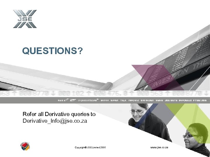 QUESTIONS? Refer all Derivative queries to Derivative_Info@jse. co. za Copyright© JSE Limited 2005 www.