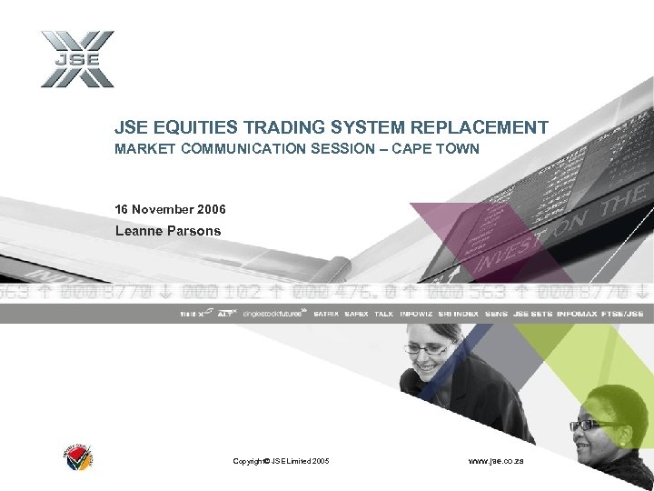 JSE EQUITIES TRADING SYSTEM REPLACEMENT MARKET COMMUNICATION SESSION – CAPE TOWN 16 November 2006