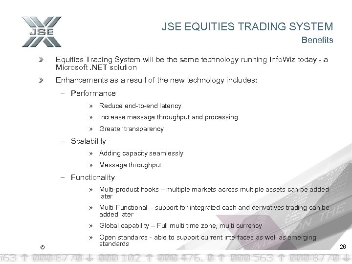 JSE EQUITIES TRADING SYSTEM Benefits Equities Trading System will be the same technology running