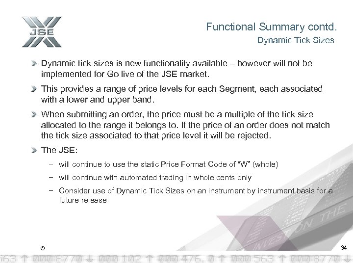 Functional Summary contd. Dynamic Tick Sizes Dynamic tick sizes is new functionality available –