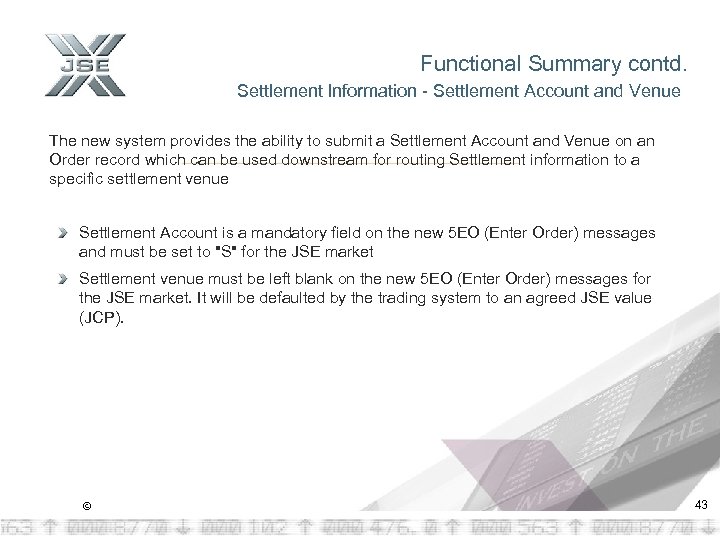 Functional Summary contd. Settlement Information - Settlement Account and Venue The new system provides