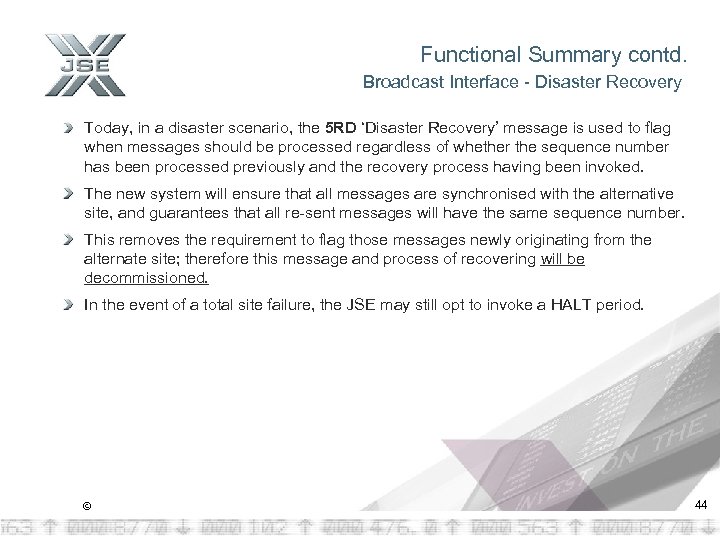 Functional Summary contd. Broadcast Interface - Disaster Recovery Today, in a disaster scenario, the