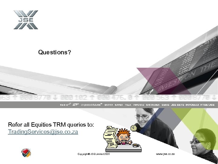 Questions? Refer all Equities TRM queries to: Trading. Services@jse. co. za Copyright© JSE Limited