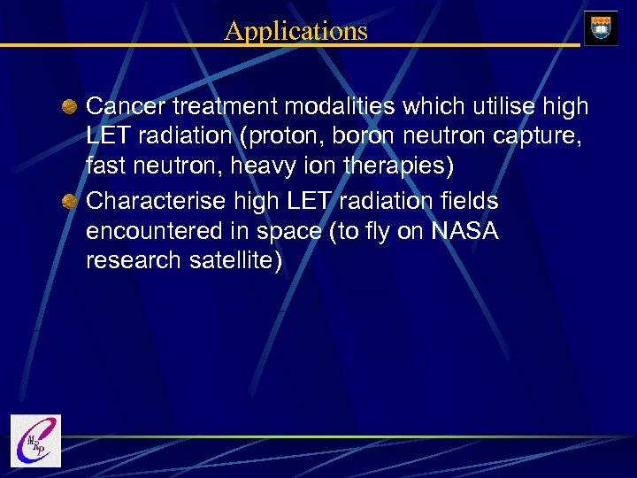 Applications Cancer treatment modalities which utilise high LET radiation (proton, boron neutron capture, fast