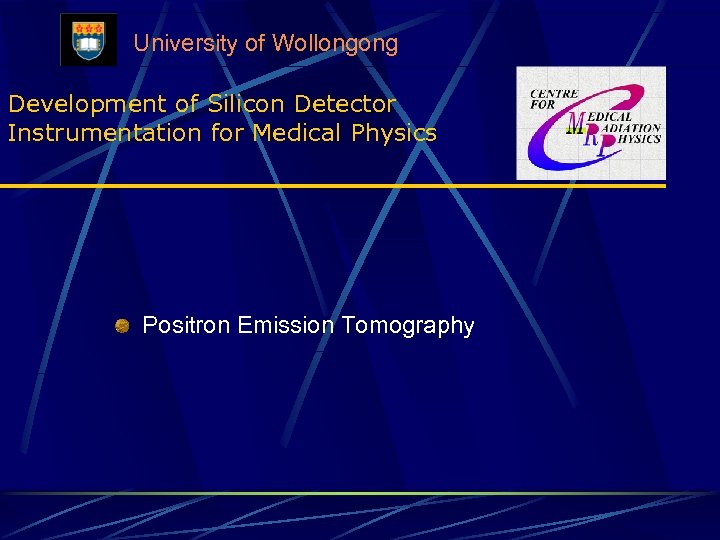 University of Wollongong Development of Silicon Detector Instrumentation for Medical Physics Positron Emission Tomography