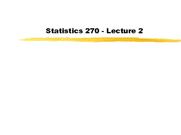 Statistics 270 - Lecture 2 