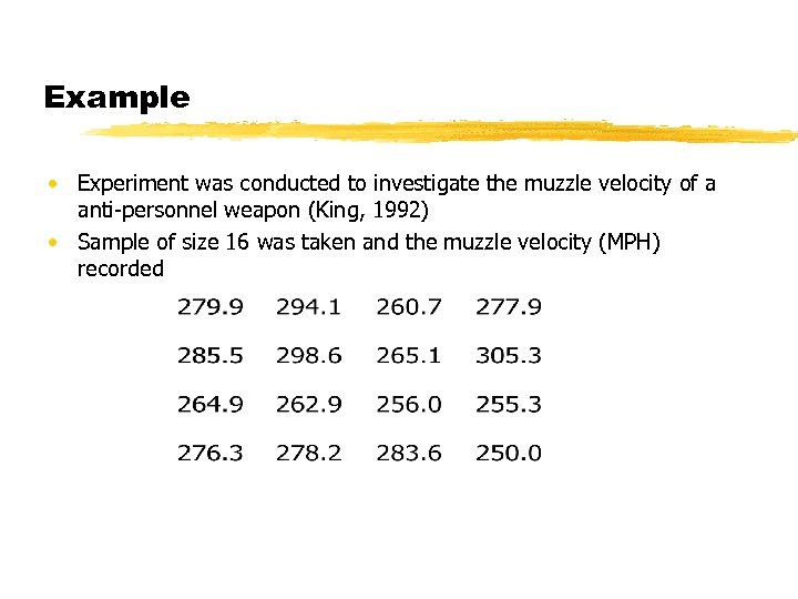 Example • Experiment was conducted to investigate the muzzle velocity of a anti-personnel weapon