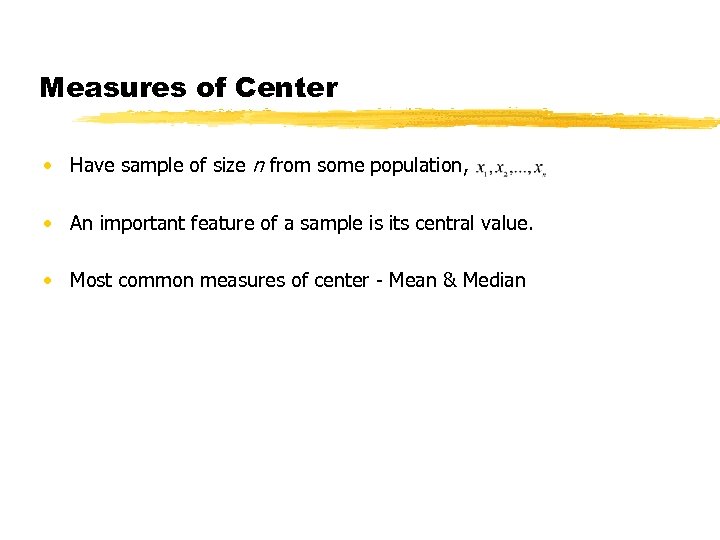 Measures of Center • Have sample of size n from some population, • An