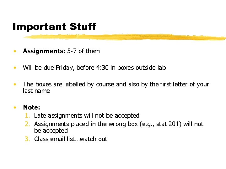 Important Stuff • Assignments: 5 -7 of them • Will be due Friday, before