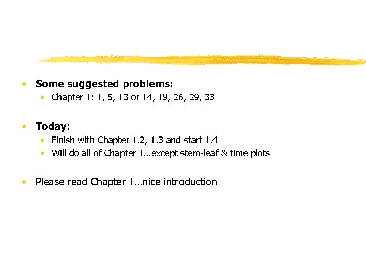  • Some suggested problems: • Chapter 1: 1, 5, 13 or 14, 19,