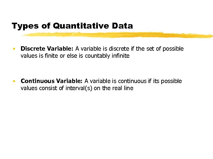 Types of Quantitative Data • Discrete Variable: A variable is discrete if the set