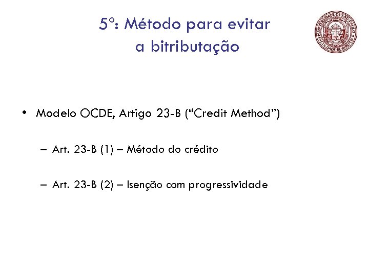 5º: Método para evitar a bitributação • Modelo OCDE, Artigo 23 -B (“Credit Method”)