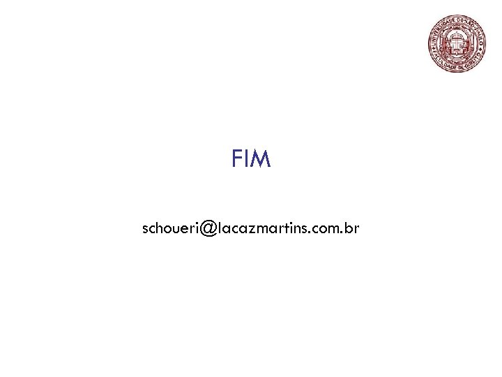 FIM schoueri@lacazmartins. com. br 