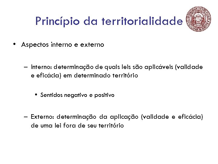 Princípio da territorialidade • Aspectos interno e externo – Interno: determinação de quais leis