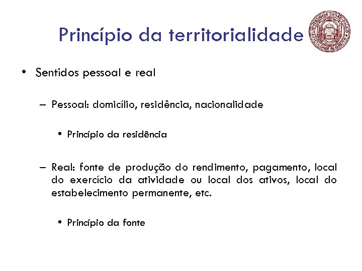 Princípio da territorialidade • Sentidos pessoal e real – Pessoal: domicílio, residência, nacionalidade •