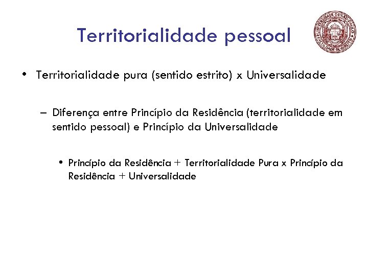 Territorialidade pessoal • Territorialidade pura (sentido estrito) x Universalidade – Diferença entre Princípio da