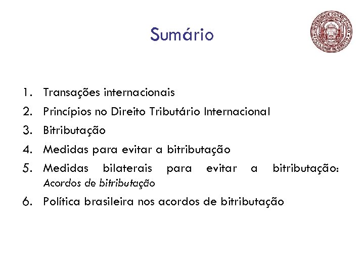 Sumário 1. 2. 3. 4. 5. Transações internacionais Princípios no Direito Tributário Internacional Bitributação