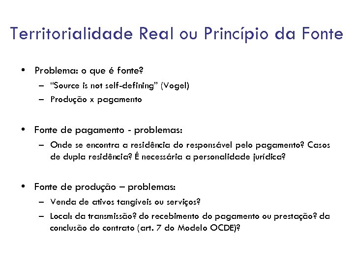 Territorialidade Real ou Princípio da Fonte • Problema: o que é fonte? – “Source