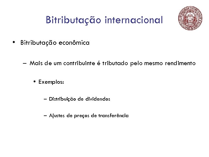 Bitributação internacional • Bitributação econômica – Mais de um contribuinte é tributado pelo mesmo
