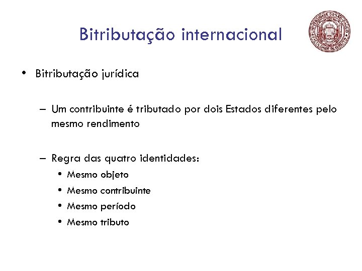 Bitributação internacional • Bitributação jurídica – Um contribuinte é tributado por dois Estados diferentes