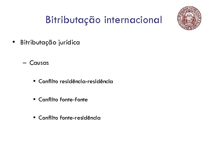 Bitributação internacional • Bitributação jurídica – Causas • Conflito residência-residência • Conflito fonte-fonte •