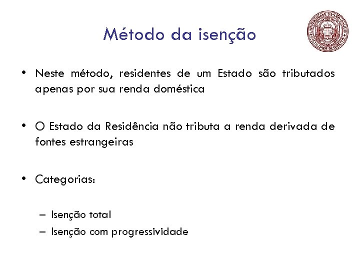 Método da isenção • Neste método, residentes de um Estado são tributados apenas por