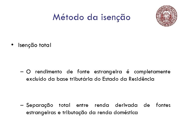 Método da isenção • Isenção total – O rendimento de fonte estrangeira é completamente