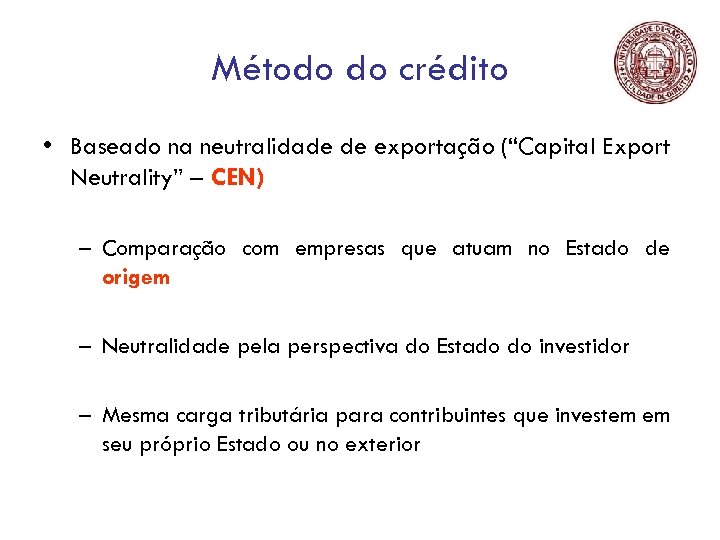 Método do crédito • Baseado na neutralidade de exportação (“Capital Export Neutrality” – CEN)
