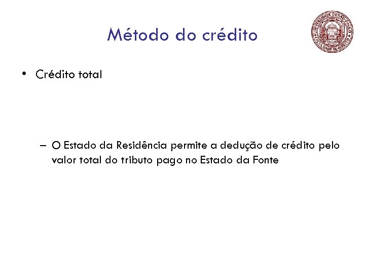 Método do crédito • Crédito total – O Estado da Residência permite a dedução