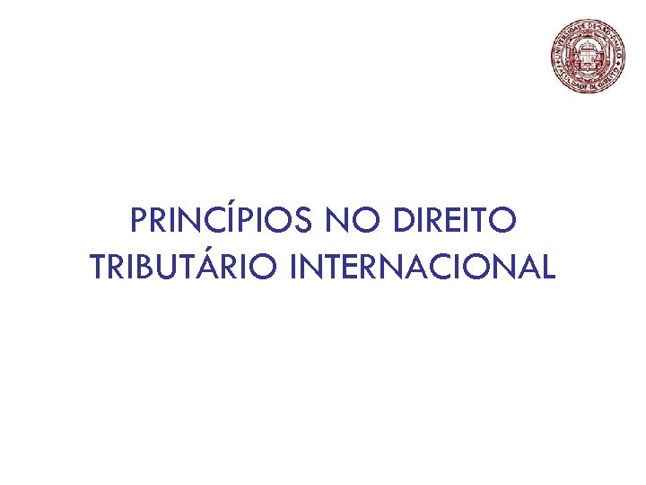 PRINCÍPIOS NO DIREITO TRIBUTÁRIO INTERNACIONAL 