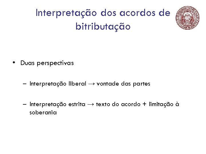 Interpretação dos acordos de bitributação • Duas perspectivas – Interpretação liberal → vontade das
